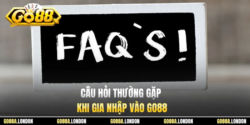 Câu hỏi thường gặp khi gia nhập vào GO88