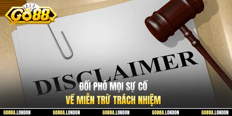 Đối phó mọi sự cố về miễn trừ trách nhiệm