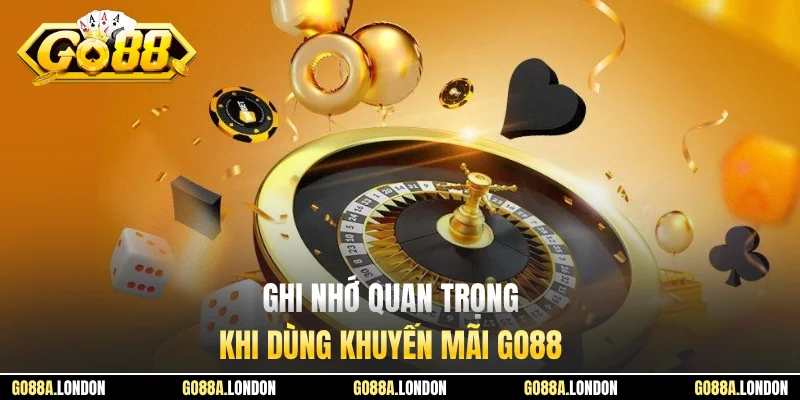 Ghi nhớ quan trọng khi dùng khuyến mãi GO88