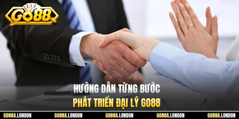 Hướng dẫn từng bước phát triển đại lý GO88