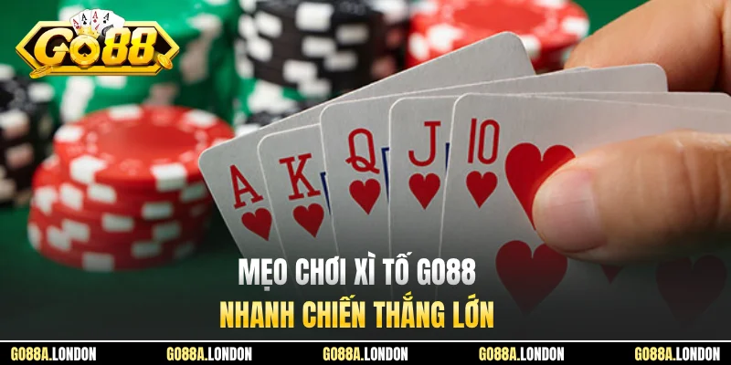 Mẹo chơi xì tố GO88 nhanh chiến thắng lớn