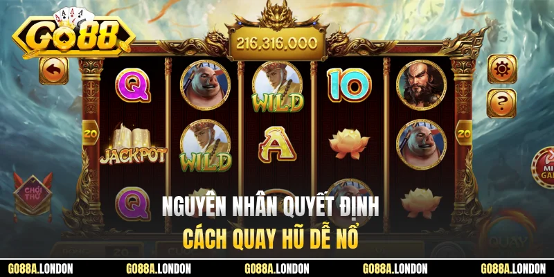 Nguyên nhân quyết định cách quay hũ dễ nổ